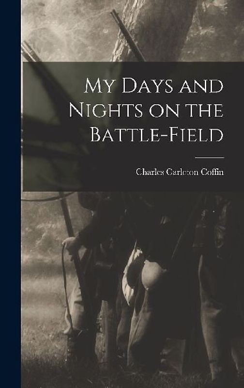 My Days and Nights on the Battle-Field