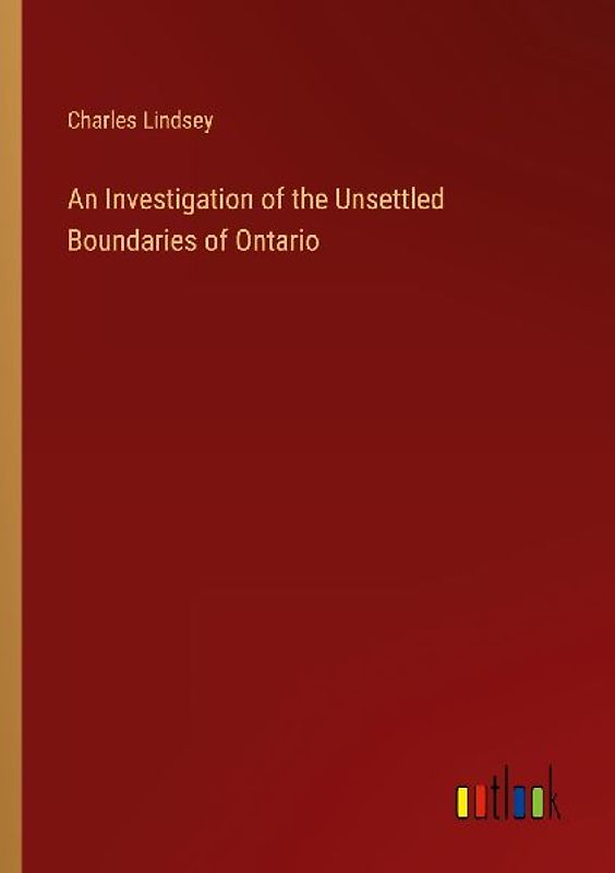An Investigation of the Unsettled Boundaries of Ontario