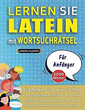 LERNEN SIE LATEIN MIT WORTSUCHRÄTSEL FÜR ANFÄNGER - Entdecken Sie, Wie Sie Ihre Fremdsprachenkenntnisse Mit Einem Lustigen Vokabeltrainer Verbessern Können - Finden Sie 2000 Wörter Um Zuhause Zu Üben