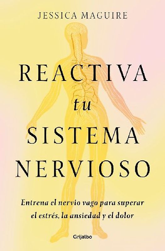 Reactiva Tu Sistema Nervioso: Entrena El Nervio Vago Para Superar El Estrés, La Ansiedad Y El Dolor / The Nervous System Reset