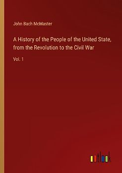 A History of the People of the United State, from the Revolution to the Civil War