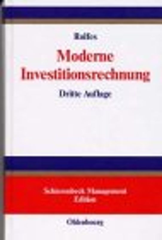 Moderne Investitionsrechnung. Einführung in die klassische Investitionstheorie und Grundlagen marktorientierter Investitionsentscheidungen