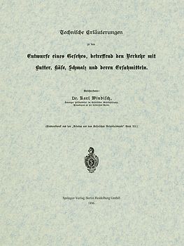 Technische Erläuterungen zu dem Entwurfe eines Gesetzes, betreffend den Verkehr mit Butter, Käse, Schmalz und deren Ersatzmitteln