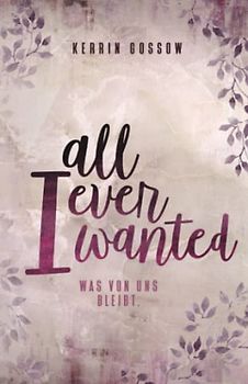 All i ever wanted: Was von uns bleibt