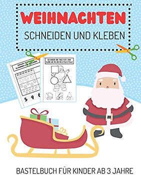 Weihnachten Schneiden und Kleben Bastelbuch für Kinder ab 3 Jahre: Aktivitätenheft für Kleinkinder von 3-6 Jahren, die Ausschneiden, Kleben und Malen Möchten; Tolles Weihnachtsgeschenk
