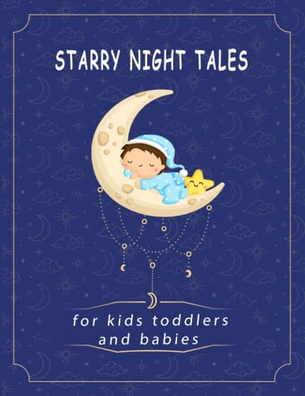 Starry Night Tales for Kids, toddlers and babies: Bedtime Stories to Twinkle in Your Heart |Stories for Sweet Dreams |Stories for Every Night to Fall Asleep Quickly | Present for Boys and Girls