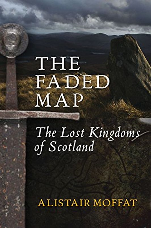 The Faded Map: The Lost Kingdoms of Scotland