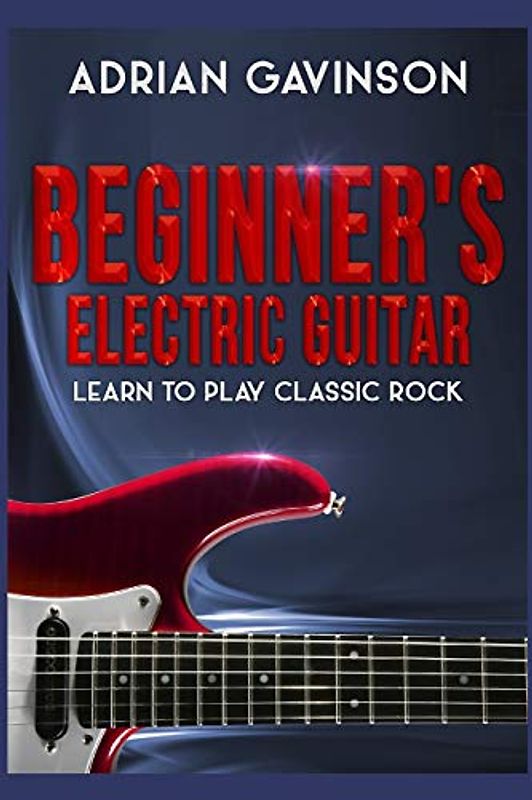 Beginner's Electric Guitar: Learn to Play Classic Rock