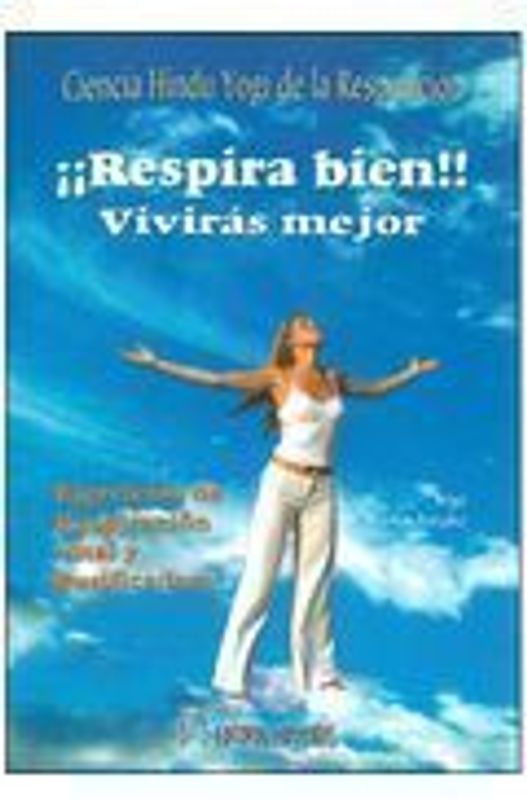 Respira bien, vivirás mejor : ciencia hindú yogui de la respiración