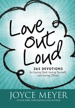 Love Out Loud: 365 Devotions for  Loving God, Loving Yourself, and Loving Others - Meyer, Joyce