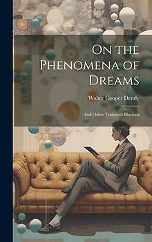 On the Phenomena of Dreams: And Other Transient Illusions