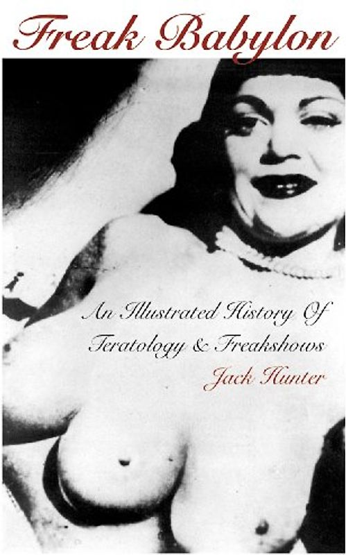 Freak Babylon: An Illustrated History of Teratology & Freakshows - Hunter, Jack