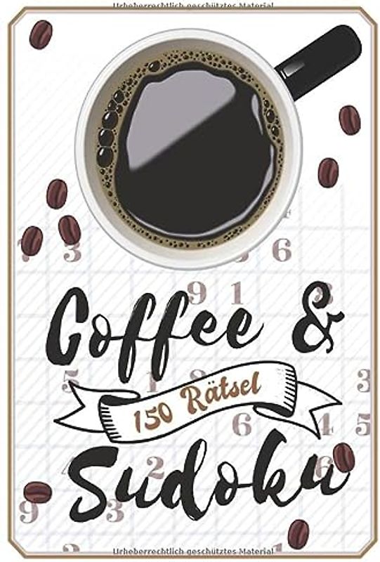 Coffee & Sudoku 150 Rätsel: Mittelschwer & Schwer: Rätselheft für Erwachsene am Morgen oder in der Kaffeepause, Rätselblock