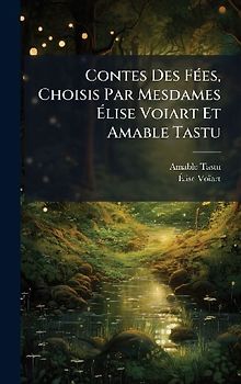 Contes Des FÃ(c)es, Choisis Par Mesdames Ãlise Voiart Et Amable Tastu