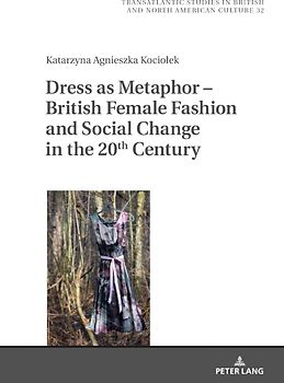 Dress as Metaphor – British Female Fashion and Social Change in the 20th Century