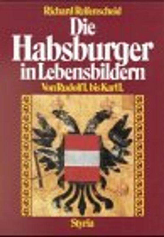 Die Habsburger in Lebensbildern. Von Rudolf I. bis Karl I.