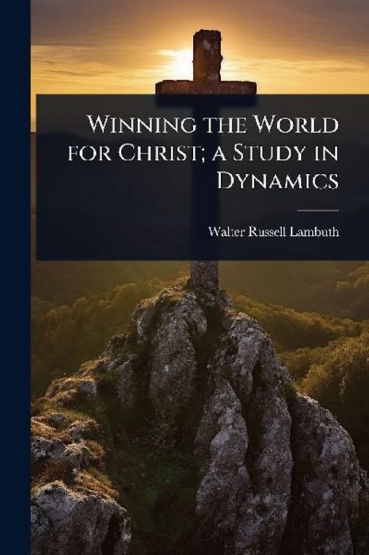 Winning the World for Christ; a Study in Dynamics