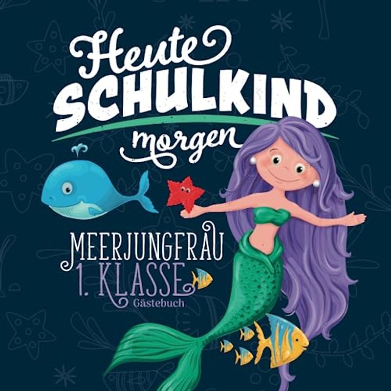 Heute Schulkind morgen Meerjungfrau 1. Klasse Gästebuch: Geschenkbuch & Erinnerungsalbum mit Fragen als Geschenkidee für Mädchen zur Einschulung I Individuell zum selbst gestalten I 21x21 cm