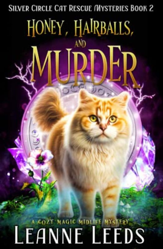 Honey, Hairballs, and Murder: A Cozy Magic Midlife Mystery (Silver Circle Cat Rescue Mysteries, Band 2)
