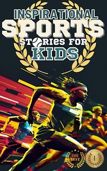 Inspirational Sports Stories for Kids: Legends of the Game for Young Readers (Amazing Sports Stories for Young Readers, boys and girls)