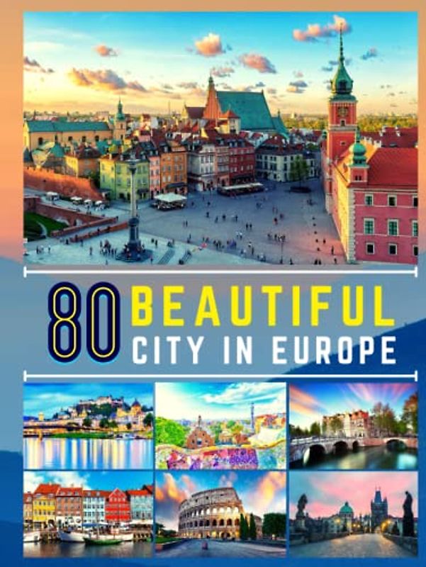 Picture Book of 80 Beautiful City in Europe for Relaxing: Stunning Photo of 80 European City : Travel Photographs Book
