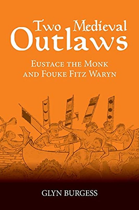 Two Medieval Outlaws: Eustace the Monk and Fouke Fitz Waryn