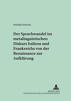 Der Sprachwandel im metalinguistischen Diskurs Italiens und Frankreichs von der Renaissance zur Aufklärung