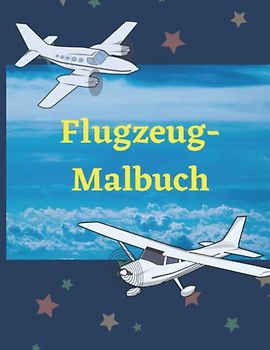 Flugzeug-Malbuch: Erstaunliches Flugzeug-Malbuch für Kinder von 8-12 Jahren mit 40 wunderschönen Malvorlagen von Flugzeugen, Kampfjets, Hubschraubern und mehr