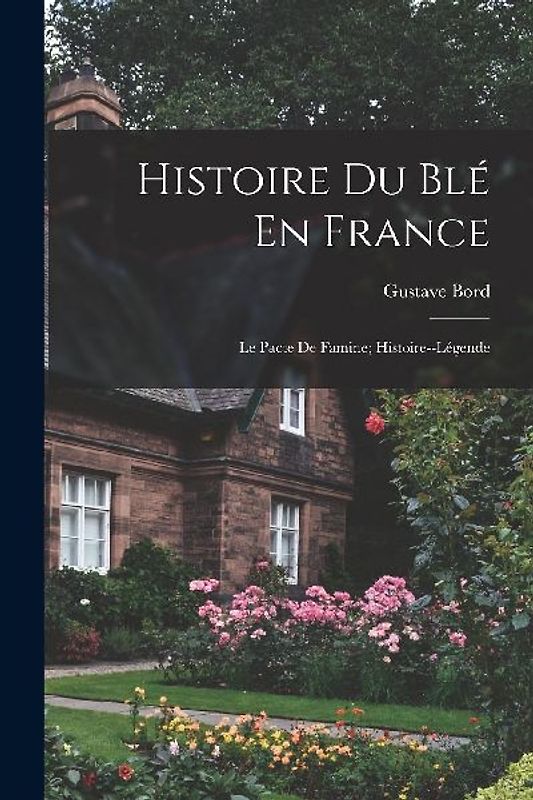 Histoire Du Blé En France: Le Pacte De Famine; Histoire--Légende