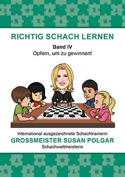 RICHTIG SCHACH LERNEN Band IV