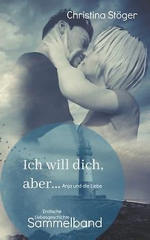 Ich will dich, aber ... Anja und die Liebe