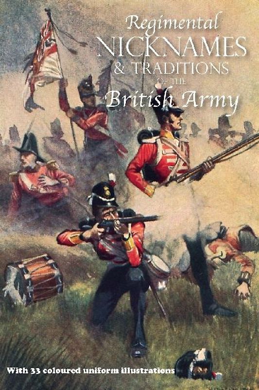 REGIMENTAL NICKNAMES & TRADITIONS OF THE BRITISH ARMY