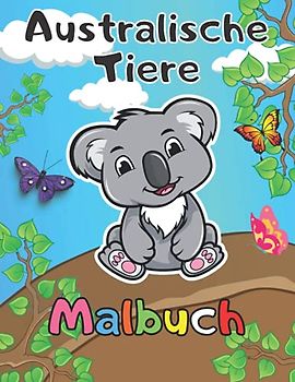 Australische Tiere Malbuch: Australien Ausmalbuch mit Koala Känguru Papagei für Kinder