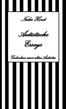 Autistische Essays - Inklusion, PTBS, Trauma, Sucht, Alkoholsucht, Autismus, Asperger, hochfunktionaler Autismus, Mobbing, Ignoranz, Abwertung, Marginalisierung, Ausgrenzung, Hochsensibilität