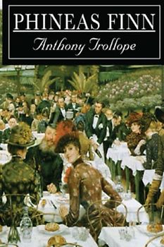 Phineas Finn (Annotated): : The Irish Member