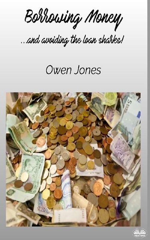 Borrowing Money - ...and Avoiding The Loan Sharks!