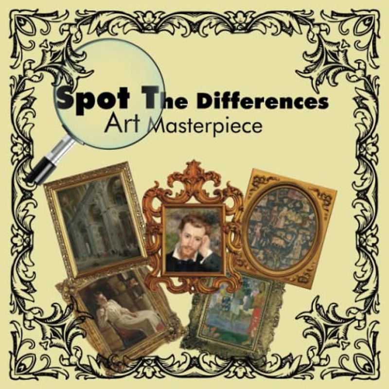 Spot the Difference Masterpiece Book for Adults: 52 Different Pictures. Large Print 8.5" x 8.5". With Solutions & Biography of the Painters.