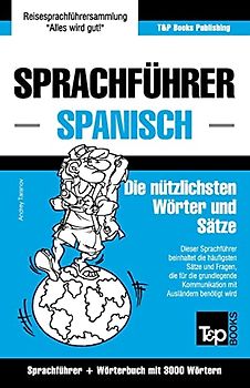 Sprachführer Deutsch-Spanisch und Thematischer Wortschatz mit 3000 Wörtern (German Collection, Band 263)