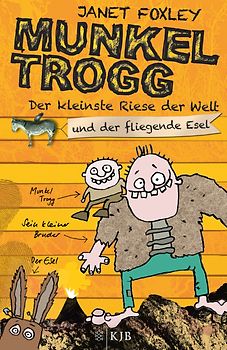 Munkel Trogg: Der kleinste Riese der Welt und der fliegende Esel