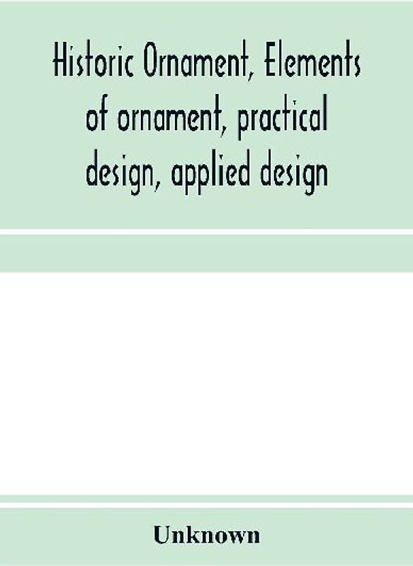 Historic ornament, elements of ornament, practical design, applied design