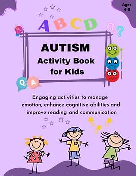 Autism Activity Book For Kids Ages 4-8: A Workbook Featuring Engaging Activities to Manage Emotions, Enhance Cognitive Abilities and Improve Reading and Communication of Autistic Children