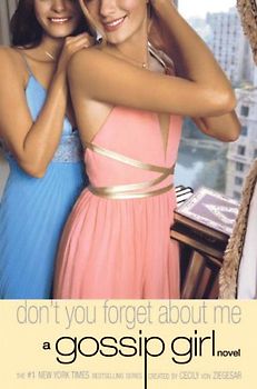 Gossip Girl #11: Don't You Forget About Me: A Gossip Girl Novel (Gossip Girl Novels) - Cecily von Ziegesar