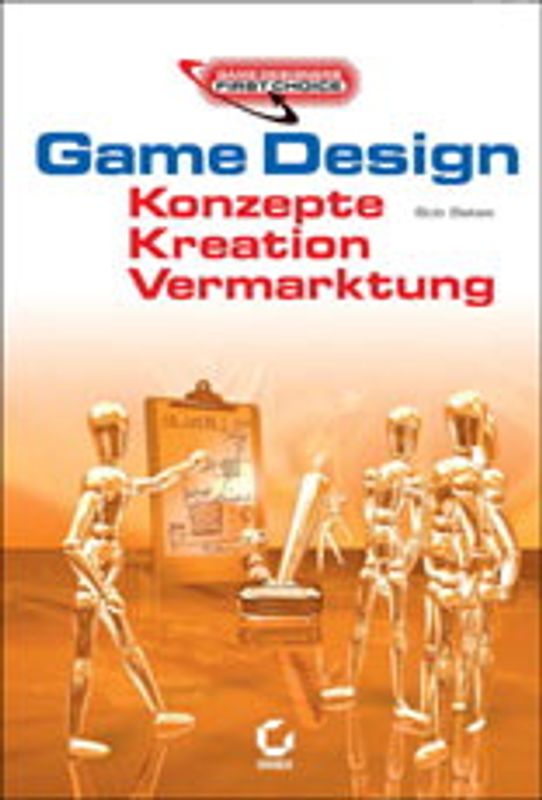 Game Design: Konzepte, Kreation, Vermarktung - Game Designers First Choice