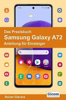 Das Praxisbuch Samsung Galaxy A72 - Anleitung für Einsteiger