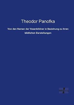 Von den Namen der Vasenbildner in Beziehung zu ihren bildlichen Darstellungen