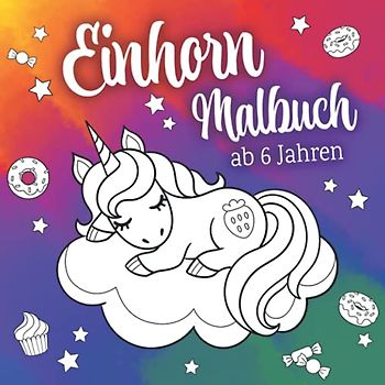 Einhorn Malbuch ab 6 Jahren: Das bezaubernde Malbuch für Kinder mit einzigartigen Einhorn-Ausmalbildern – Es fördert Kreativität und Geschick und ist das perfekte Geschenk für Kinder.