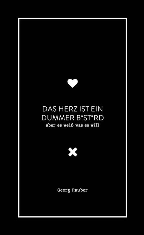 Das Herz ist ein dummer Bastard - aber es weiß was es will