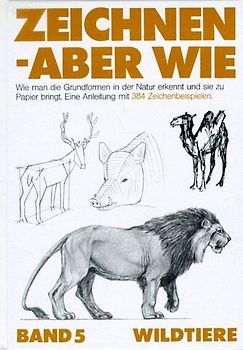 Zeichnen, aber wie, Bd.5, Wildtiere - Felix Lorenzi