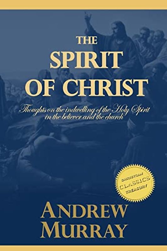 The Spirit of Christ: Thoughts on the indwelling of the Holy Spirit in the believer and the church