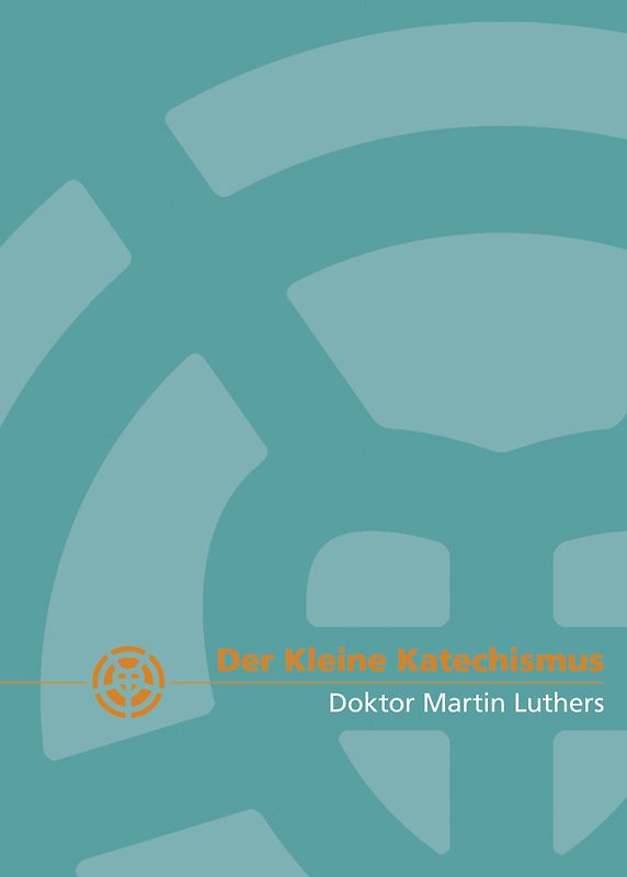 Der Kleine Katechismus Doktor Martin Luthers